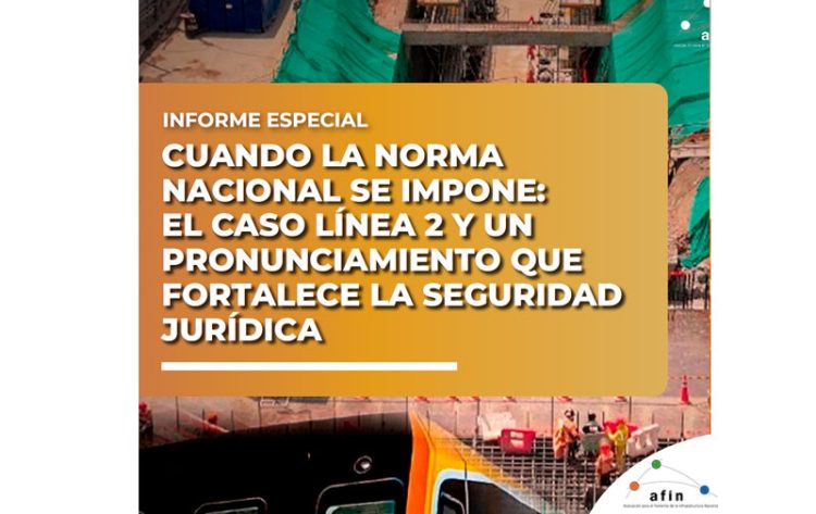 Cuando la norma nacional se impone: El caso Línea 2 y un pronunciamiento que fortalece la seguridad jurídica | Informe especial