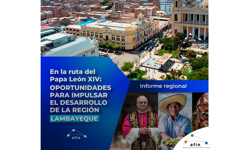 En la ruta del Papa León XIV: Oportunidades para impulsar el desarrollo de la región Lambayeque | Informe especial