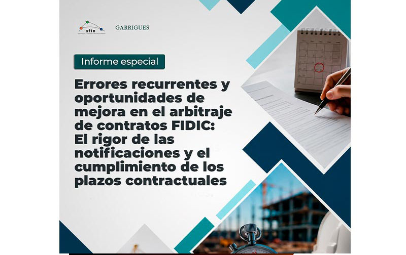 Errores recurrentes y oportunidades de mejora en el arbitraje de contratos FIDIC: el rigor de las notificaciones y el cumplimiento de los plazos contractuales | Informe especial