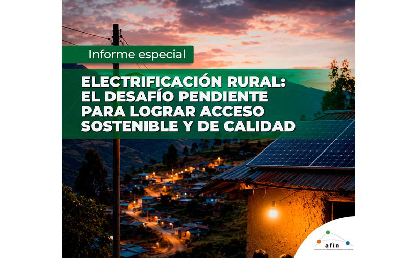 Electrificación rural: el desafío pendiente para lograr acceso sostenible y de calidad | Informe especial
